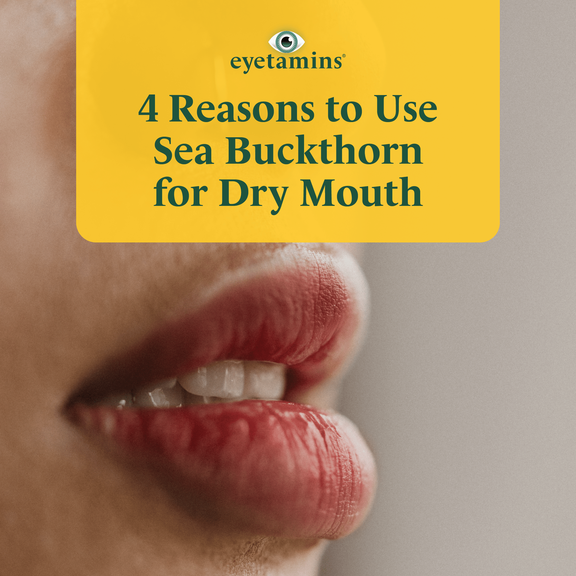 Eyetamins - 4 Reasons to Use Sea Buckthorn for Dry Mouth