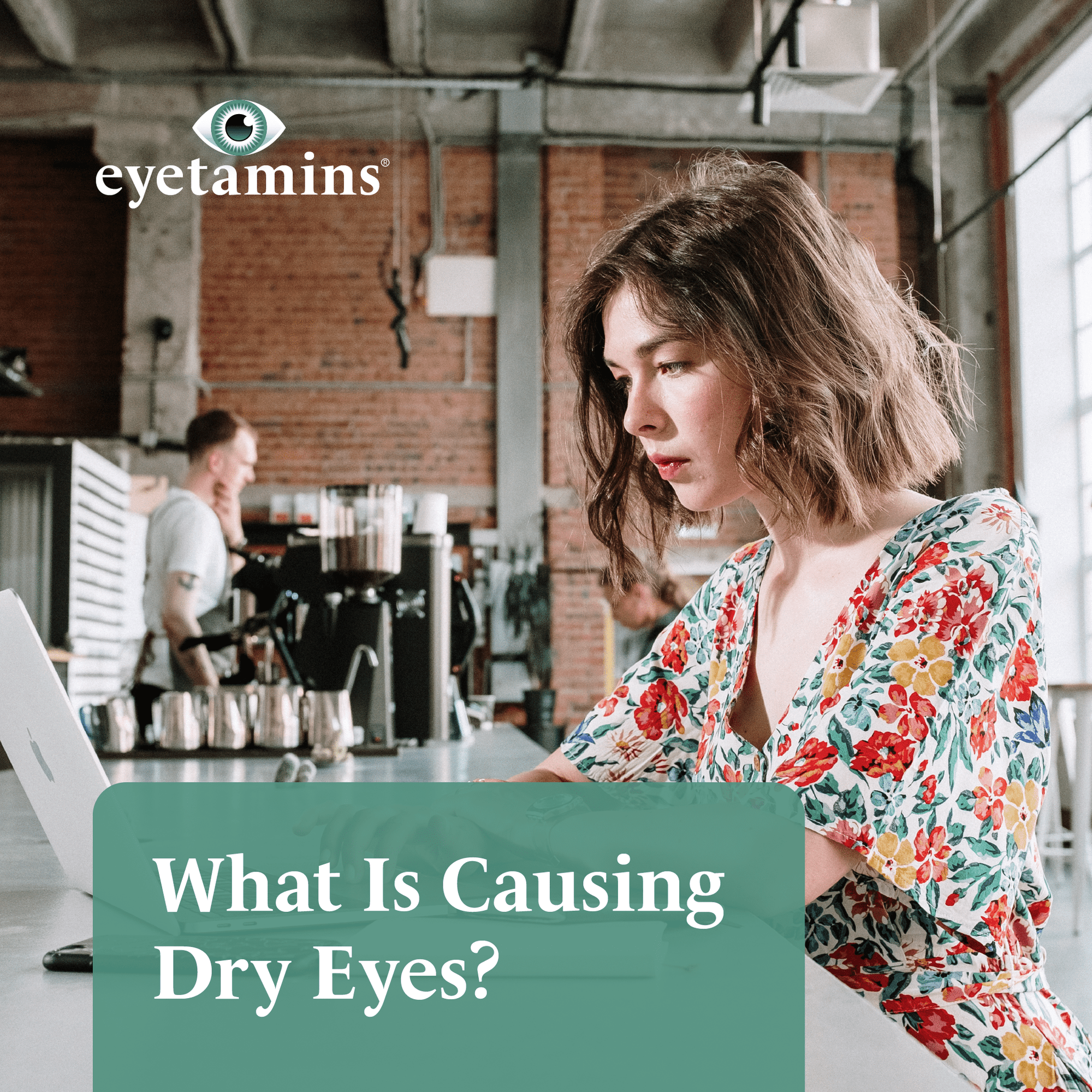 Eyetamins - What Is Causing Dry Eyes?