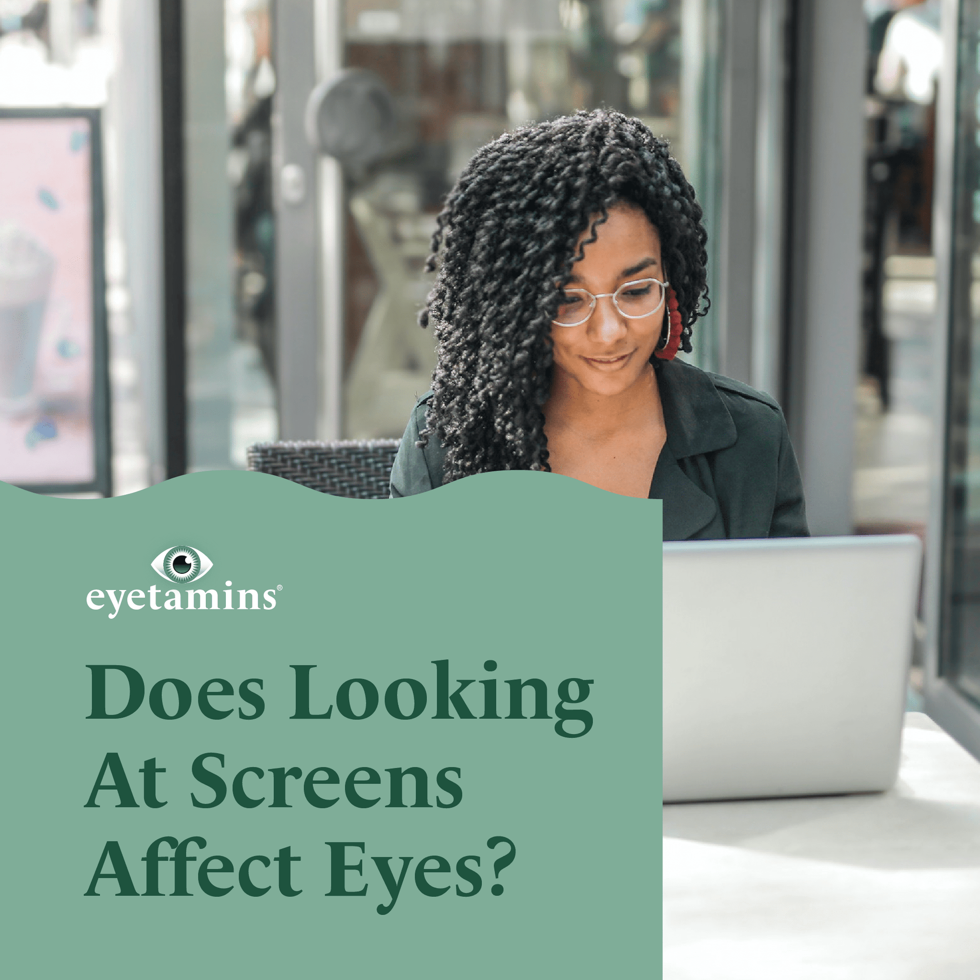 Eyetamins - Does Looking At Screens Affect Eyes?