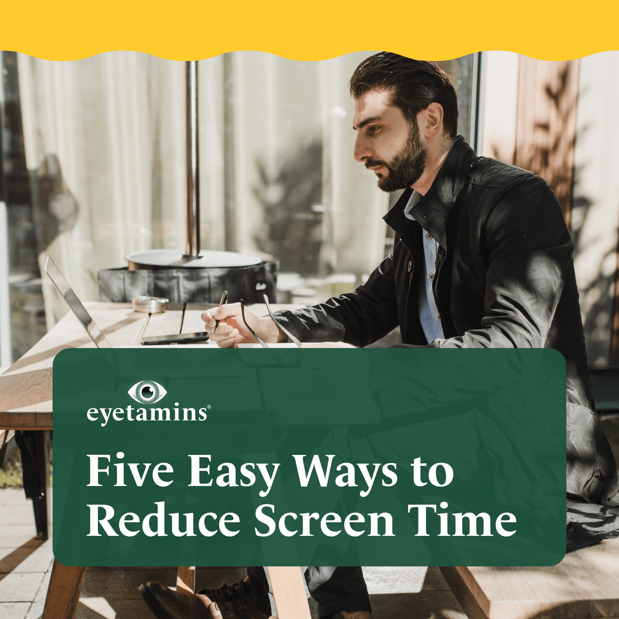 Eyetamins - Five Easy Ways to Reduce Screen Time